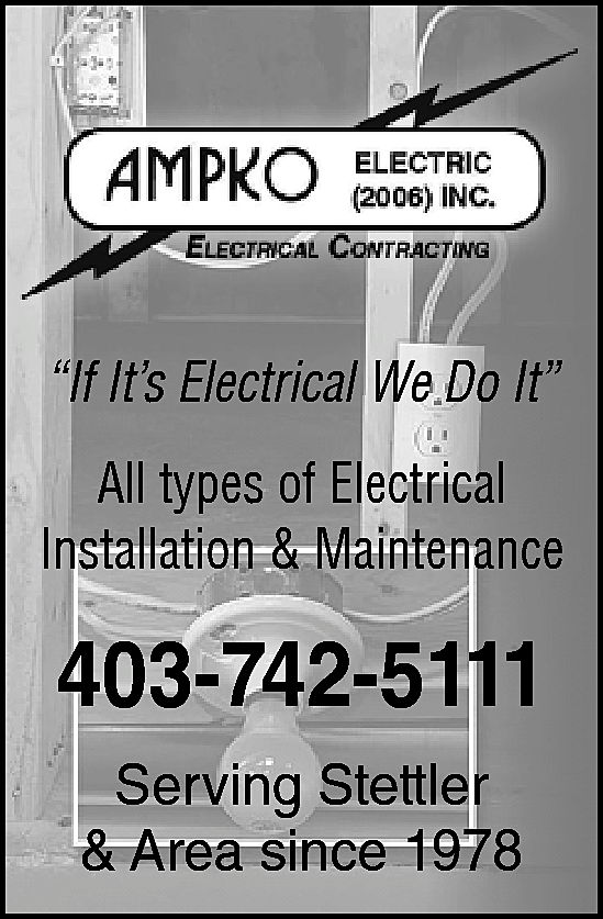“If It’s Electrical We Do  “If It’s Electrical We Do It”  All types of Electrical  Installation & Maintenance    403-742-5111  Serving Stettler  & Area since 1978    