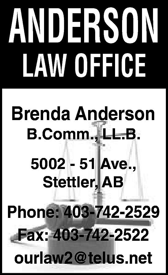ANDERSON <br>LAW OFFICE <br> <br>Brenda  ANDERSON  LAW OFFICE    Brenda Anderson  B.Comm., LL.B.  5002 - 51 Ave.,  Stettler, AB    Phone: 403-742-2529  Fax: 403-742-2522  ourlaw2@telus.net  ourlaw2@telus.net    