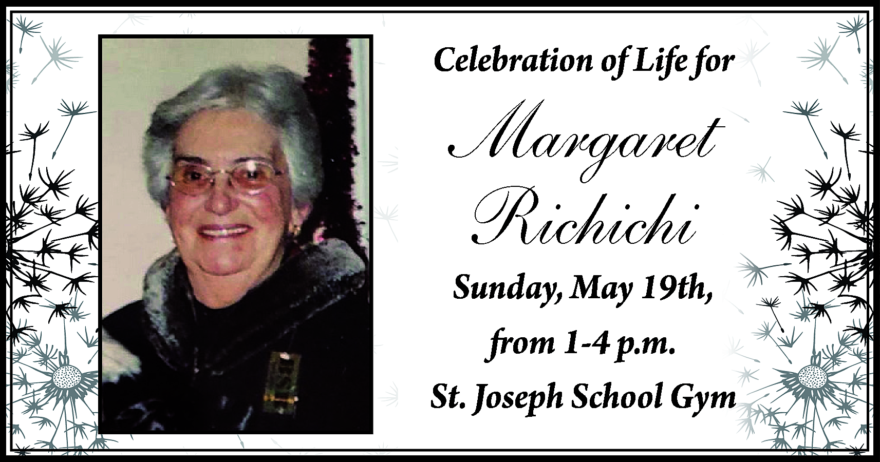 Celebration of Life for <br>  Celebration of Life for    Margaret  Richichi    Sunday, May 19th,  from 1-4 p.m.  St. Joseph School Gym    