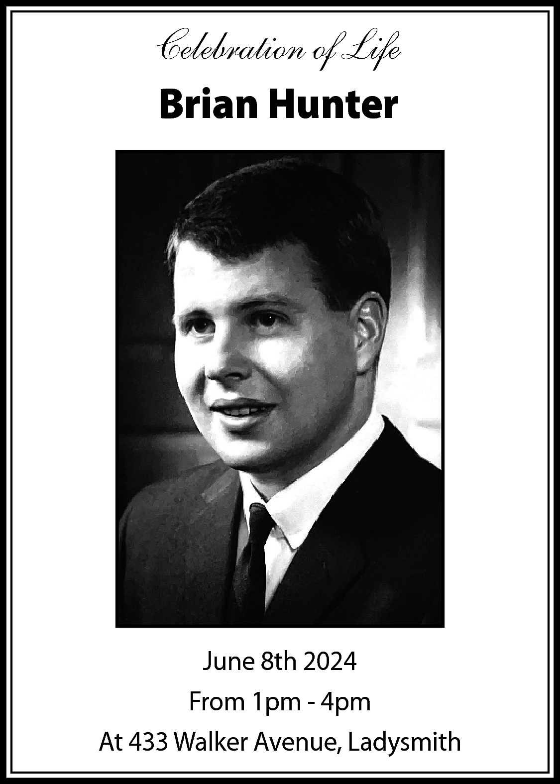 Celebration of Life <br>Brian Hunter  Celebration of Life  Brian Hunter    June 8th 2024  From 1pm - 4pm  At 433 Walker Avenue, Ladysmith    