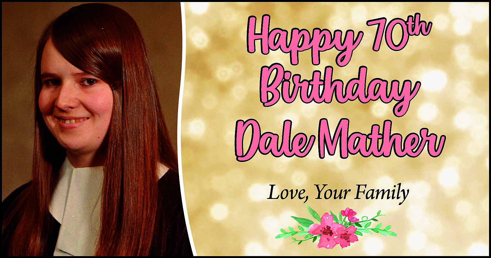 Happy 70th <br>Birthday <br>Dale Mather  Happy 70th  Birthday  Dale Mather  Love, Your Family    