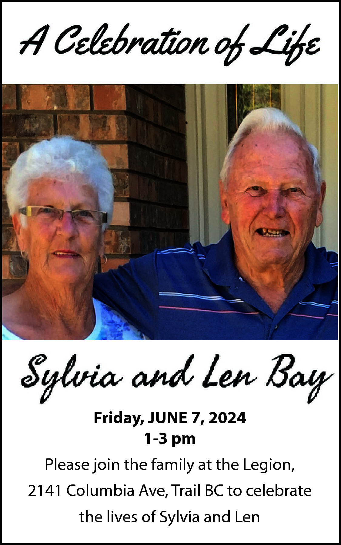 Friday, JUNE 7, 2024 <br>1-3  Friday, JUNE 7, 2024  1-3 pm  Please join the family at the Legion,  2141 Columbia Ave, Trail BC to celebrate  the lives of Sylvia and Len    