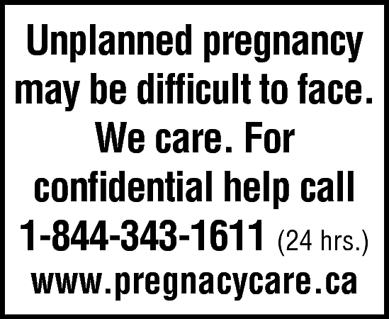 www.pregnacycare.ca <br> <br>Unplanned pregnancy <br>may  www.pregnacycare.ca    Unplanned pregnancy  may be difficult to face.  We care. For  confidential help call  1-844-343-1611 (24 hrs.)  www.pregnacycare.ca    