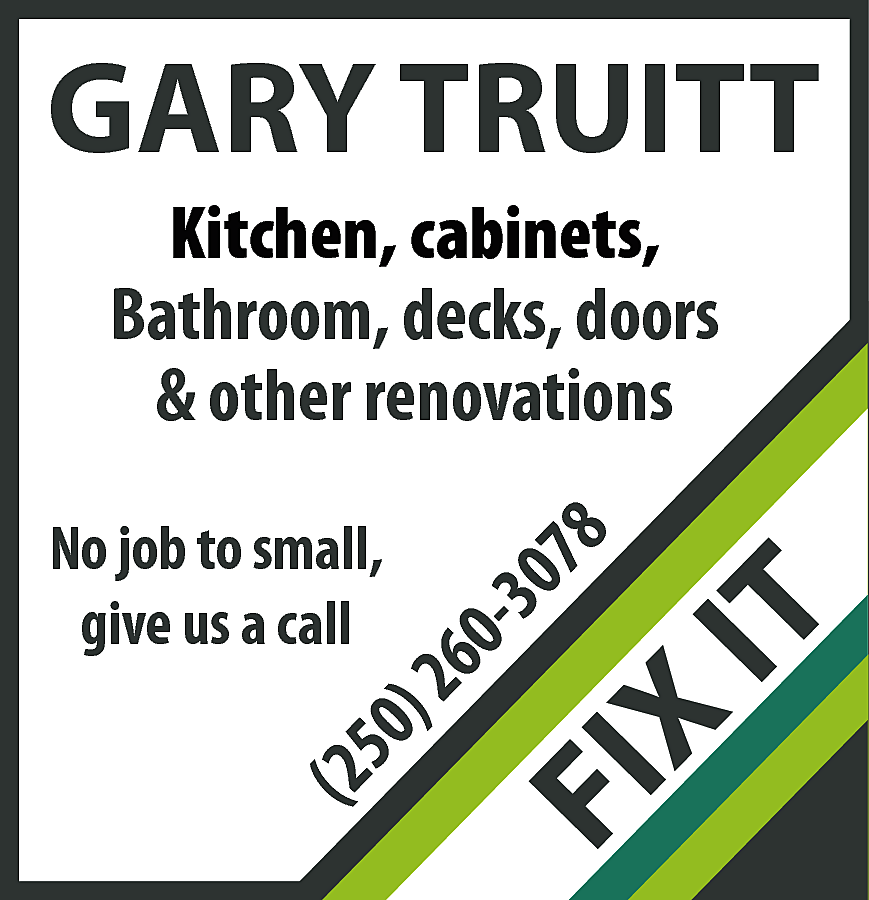 GARY TRUITT <br> <br>FI <br>X  GARY TRUITT    FI  X    (25    0)  26  0-3  07  8    No job to small,  give us a call    IT    Kitchen, cabinets,  Bathroom, decks, doors  & other renovations    