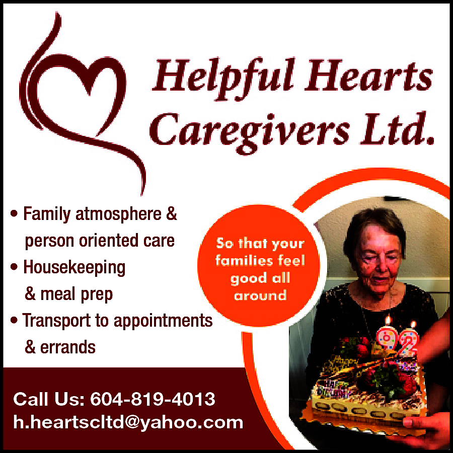 Family atmosphere and person oriented  Family atmosphere and person oriented care. So that your families feel good all around. Housekeeping & Meal Prep. Transport to appointments, and errands. Call us: 604-819-4013 h.heartscltd@yahoo.com