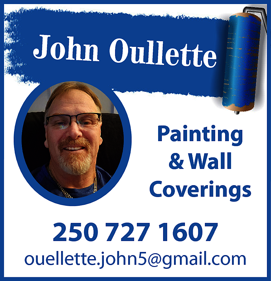 John Oullette <br>Painting <br>& Wall  John Oullette  Painting  & Wall  Coverings    250 727 1607    ouellette.john5@gmail.com    