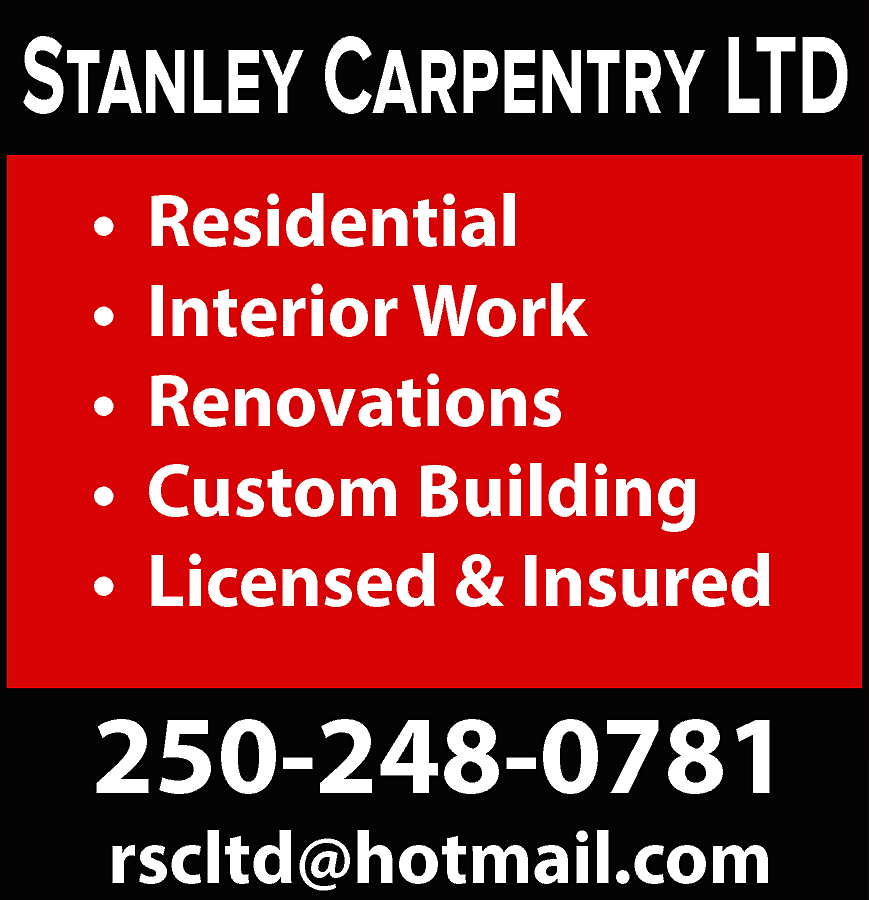 Stanley Carpentry LTD <br>• <br>•  Stanley Carpentry LTD  •  •  •  •  •    Residential  Interior Work  Renovations  Custom Building  Licensed & Insured    250-248-0781  rscltd@hotmail.com    
