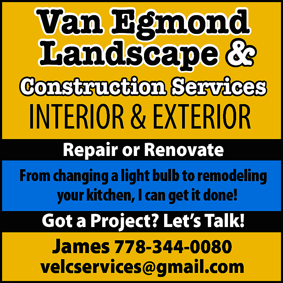 Van Egmond Landscape & Construction  Van Egmond Landscape & Construction Services Interior & Exterior Repair or Renovate From changing a light bulb to remodeling your kitchen, I can get it gone! Got a Project? Let