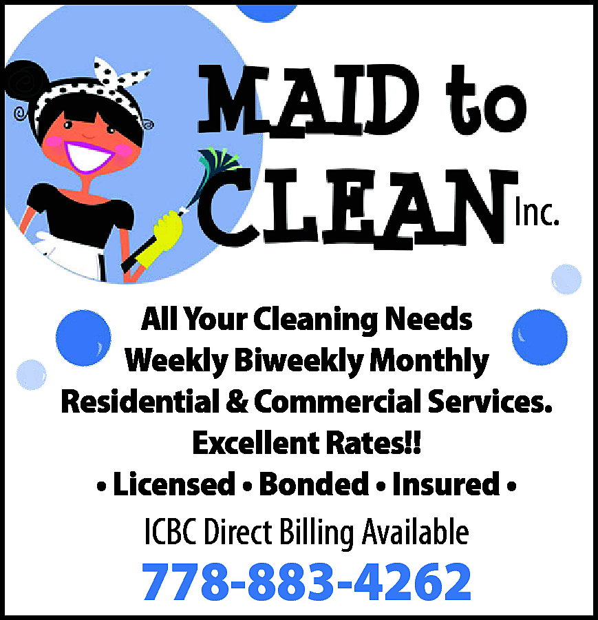 Inc. <br>All Your Cleaning Needs  Inc.  All Your Cleaning Needs  Weekly Biweekly Monthly  Residential & Commercial Services.  Excellent Rates!!  • Licensed • Bonded • Insured •    ICBC Direct Billing Available    778-883-4262    