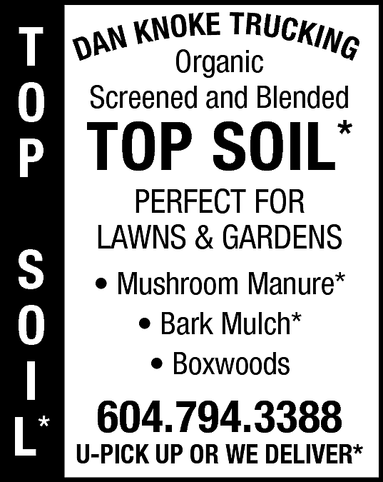 Organic Screened and Blended Perfect  Organic Screened and Blended Perfect for Lawns and Gardens Mushroom Manure, Bark Mulch, Boxwoods 604-794-3388 U PICK-UP OR WE DELIVER