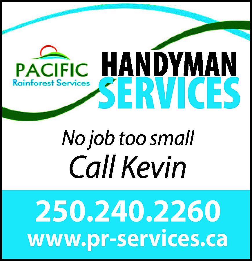 HANDYMAN <br> <br>SERVICES <br>No job  HANDYMAN    SERVICES  No job too small    Call Kevin  250.240.2260    www.pr-services.ca    