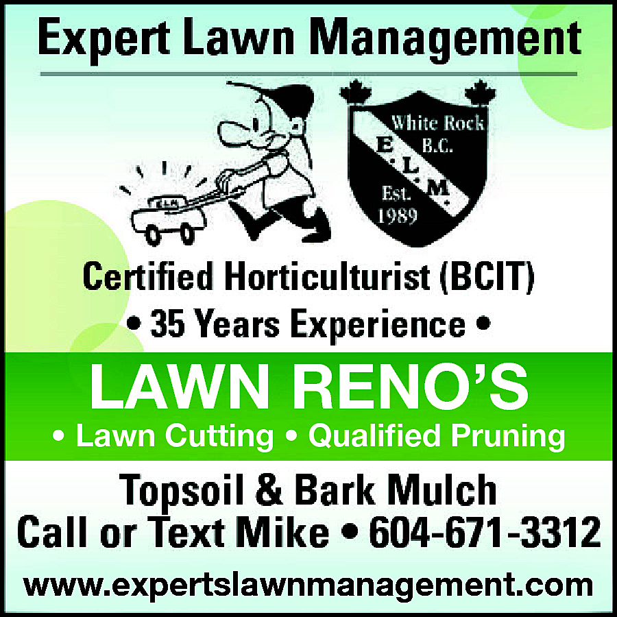 Expert Lawn Management Certified Horticulturist  Expert Lawn Management Certified Horticulturist (BCIT) 30 Years Experience Lawn Cutting Hedge Trimming Power Raking Topsoil & Bark Mulch Call or text Mike, 604-671-3312 www.expertlawnmanagement.com