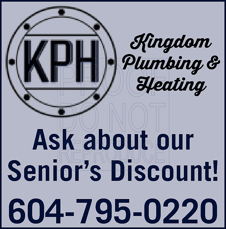 Kingdom Plumbing & Heating Ask  Kingdom Plumbing & Heating Ask about our Senior’s Discount! 604-795-0220