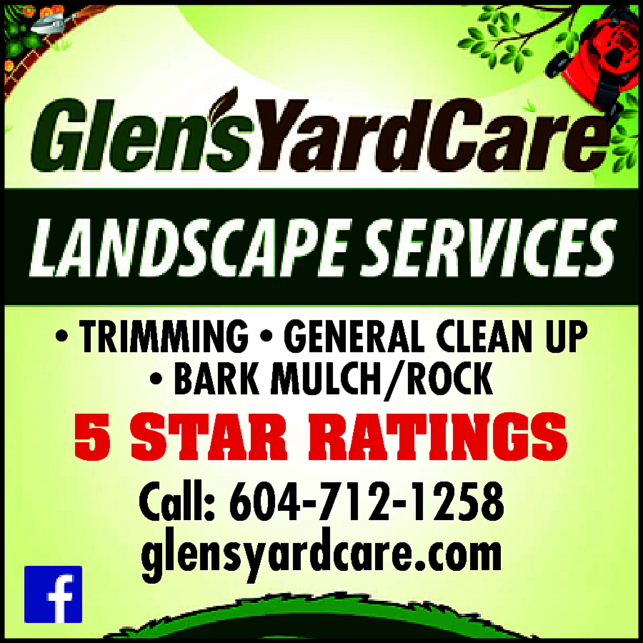 • <br> <br>TRIMMING • GENERAL  •    TRIMMING • GENERAL CLEAN UP  • BARK MULCH/ROCK    5 STAR RATINGS  Call: 604-712-1258    glensyardcare.com  www.glensyardcare.com    