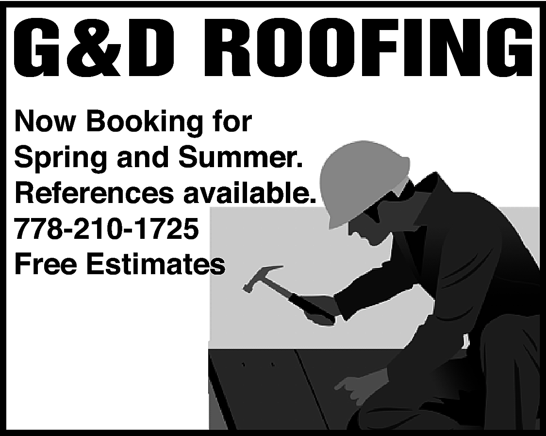 G&D ROOFING <br>Now Booking for  G&D ROOFING  Now Booking for  Spring and Summer.  References available.  778-210-1725  Free Estimates    