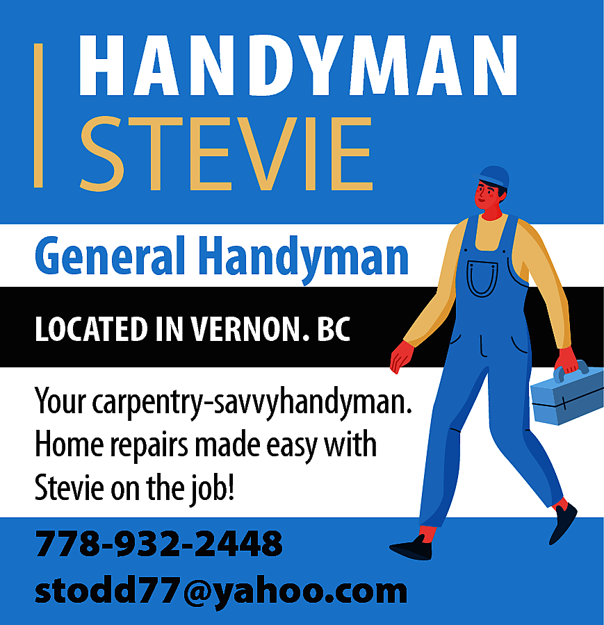 HANDYMAN <br> <br>STEVIE <br> <br>General  HANDYMAN    STEVIE    General Handyman  LOCATED IN VERNON. BC    Your carpentry-savvyhandyman.  Home repairs made easy with  Stevie on the job!  778-932-2448  stodd77@yahoo.com    