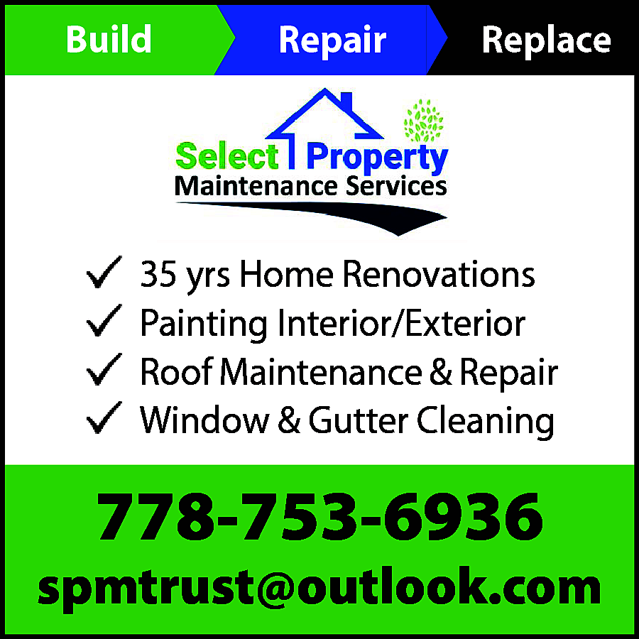 Build <br> <br>Repair <br> <br>Replace  Build    Repair    Replace    select property  maintenance  services  35 yrs Home Renovations  Painting Interior/Exterior  Roof Maintenance & Repair  Window & Gutter Cleaning    778-753-6936    spmtrust@outlook.com    