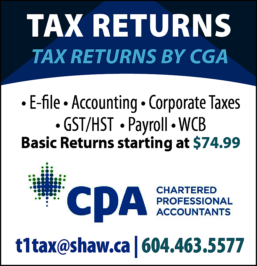T1 TAX Tax returns by  T1 TAX Tax returns by CGA * E-file * Accounting * Corporate Taxes * GST / HST * Payroll * WCB * Basic Returns starting at $74.99 CPA Chartered Professional Accountant t1tax@shaw.ca Call 604-463-5577