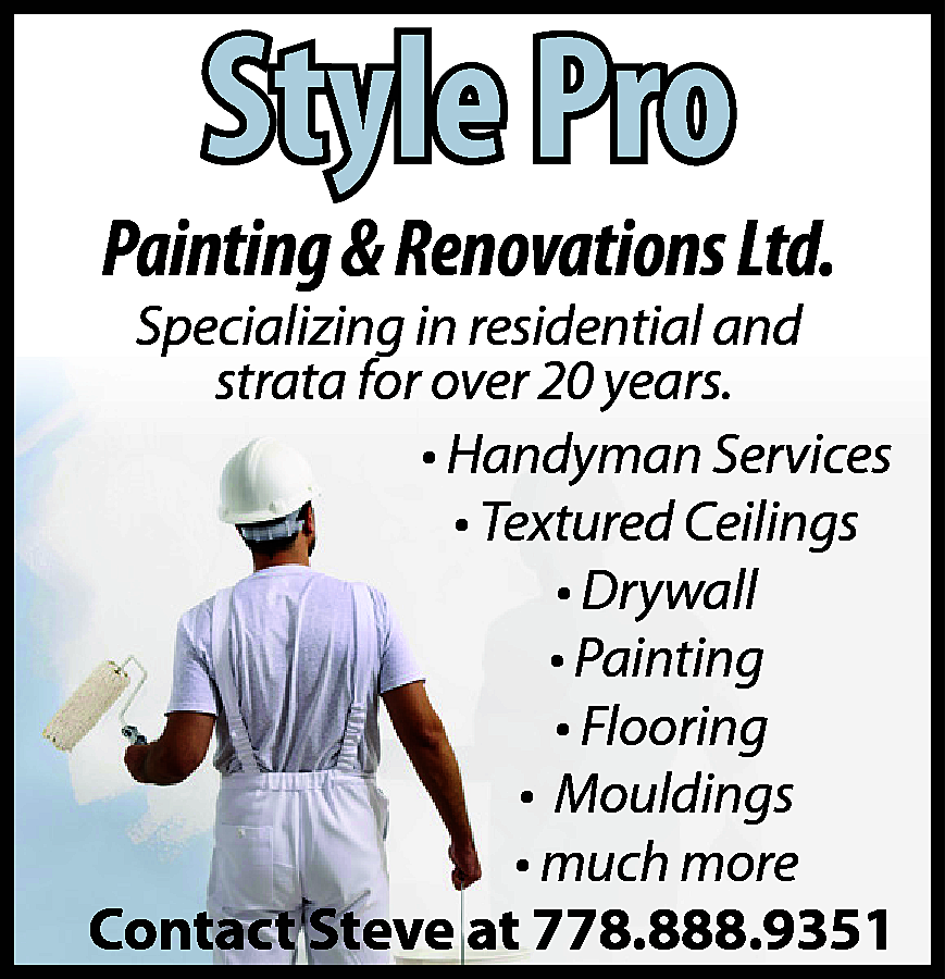 Style Pro <br> <br>Painting &  Style Pro    Painting & Renovations Ltd.    Specializing in residential and  strata for over 20 years.  • Handyman Services  • Textured Ceilings  • Drywall  • Painting  • Flooring  • Mouldings  • much more    Contact Steve at 778.888.9351    