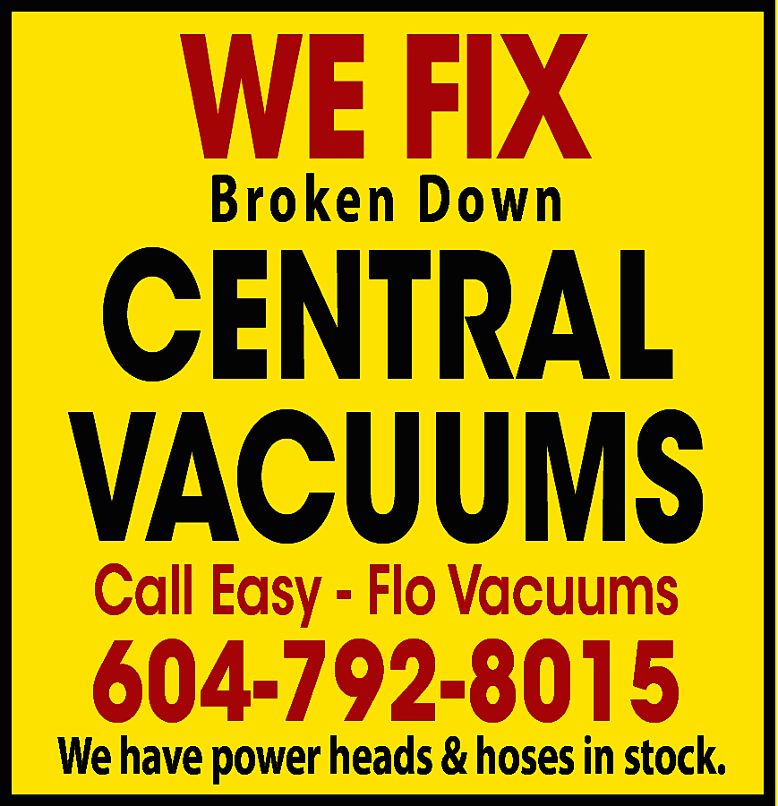 Broken Down Central Vacuums Call  Broken Down Central Vacuums Call Easy Flo Vacuums Call 604-792-8015 We have power heads & hoses in stock