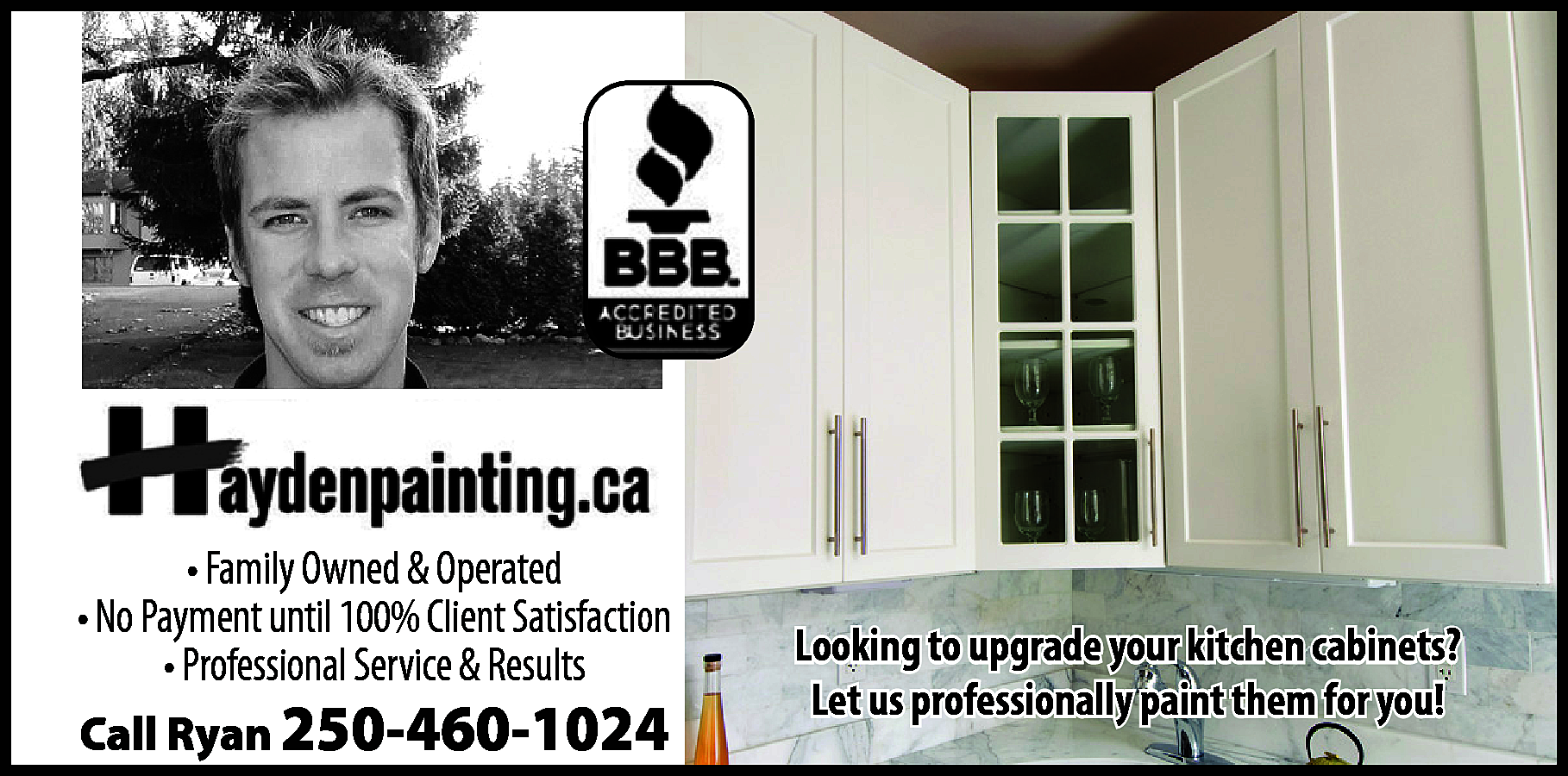 • Family Owned & Operated  • Family Owned & Operated  • No Payment until 100% Client Satisfaction  • Professional Service & Results  Call Ryan 250-460-1024    Looking to upgrade your kitchen cabinets?  Let us professionally paint them for you!    
